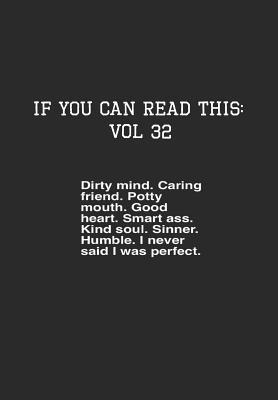 Read If You Can Read This: Vol 32: Dirty Mind.Caring Friend.Potty Mouth.Good Heart.Smart Ass.Kind Soul.Sinner.-Adult Sarcastic Life Journal and Notebook - Pharaoh Group file in PDF