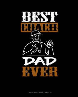 Read Best Coach Dad Ever: Blank Sheet Music - 12 Staves -  file in PDF