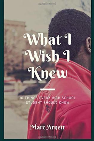 Download What I Wish I Knew: 10 Things Every High School Student Should Know - Marc Arnett file in ePub