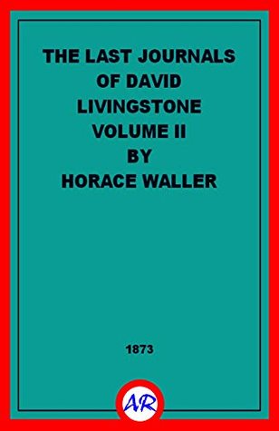 Download Last Journals Of David Livingstone (Illustrated): Volume II - Horace Waller file in ePub