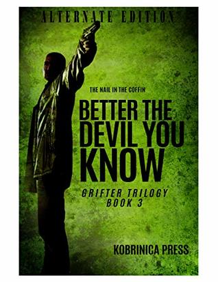 Read Better The Devil You Know: Alternate Edition (Grifter Trilogy Book 3) - Kobrinica Press file in ePub