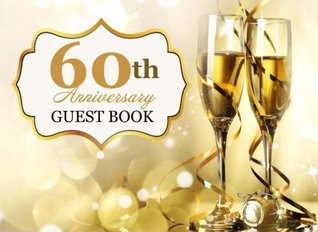 Read online 60th Anniversary Guest Book: 60th Anniversary Party Guest Book, Weddings, Birthdays, Diamond Anniversary Gift -  | PDF