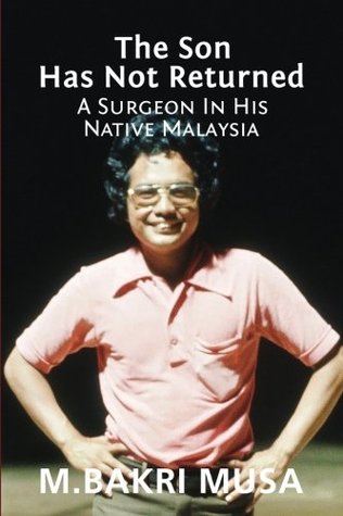 Read online The Son Has Not Returned: A Surgeon In His Native Malaysia - M. Bakri Musa | ePub