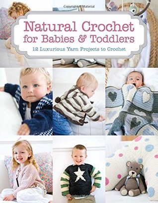 Download Natural Crochet for Babies & Toddlers: 12 Luxurious Yarn Projects to Crochet - Tina Barrett file in ePub