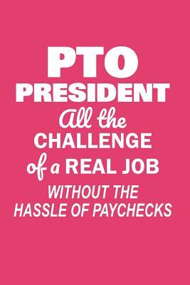 Read PTO President All the Challenge of a Real Job: Without the Hassle of Paychecks Funny Notebook for PTO Volunteers (Journal, Diary) - Jen B Cosgrove | ePub