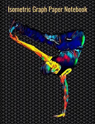 Read Isometric Graph Paper Notebook: Equilateral Triangles, 120 Pages, Vibrant Break Dancing Cover, 8.5 x 11 inches (21.59 x 27.94 cm) - Nick Darker file in ePub