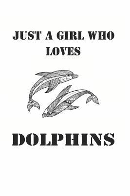 Read Just a Girl Who Loves Dolphins: Cute Dolphin Lovers Journal / Notebook / Diary / Birthday Gift (6x9 - 110 Blank Lined Pages) -  | PDF