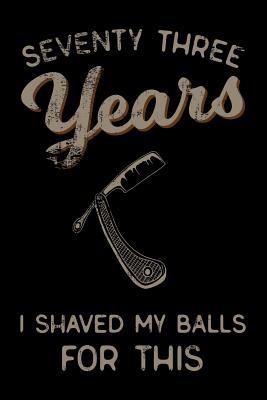 Read seventy three Years I Shaved My Balls For This: Funny 73th Birthday Gift For Men Blank Lined Journal Notebook -  | PDF
