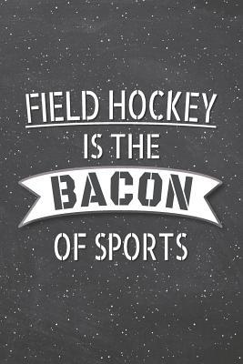 Download Field Hockey Is The Bacon Of Sports: Field Hockey Notebook, Planner or Journal Size 6 x 9 110 Lined Pages Office Equipment, Supplies Funny Field Hockey Gift Idea for Christmas or Birthday -  | ePub
