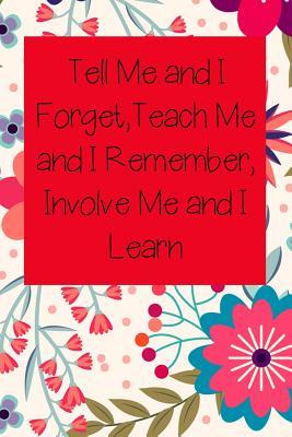 Read online Tell Me and I Forget, Teach Me and I Remember, Involve Me and I Learn: Nurse Inspirational Quotes Journal & Notebook - Everyday Journal for Nurse | ePub