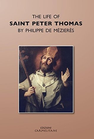 Download The Life of Saint Peter Thomas by Philippe de Mézierès - O.CARM. JOACHIM SMET file in PDF