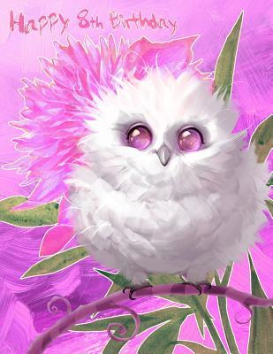 Download Happy 8th Birthday: Huge 365 Page Sketch Book for Kids with Pretty Snow Owl Design. Perfect for Doodling, Drawing and Sketching. Way Better Than a Birthday Card! -  | PDF