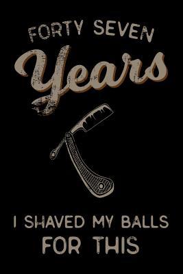 Download forty seven Years I Shaved My Balls For This: Funny 47th Birthday Gift For Men Blank Lined Journal Notebook -  | PDF