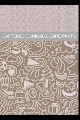 Read Caffeine, clinicals, care pants: Nurse Notebook or Journal (6x9) -  | ePub