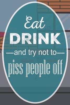 Download Eat, Drink and Try Not to Piss People Off: Funny Travel Destination Journal Road Trip Log Travelers Diary - Flower Petal Press file in PDF
