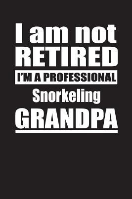 Read online I Am Not Retired I'm A Professional Snorkeling Grandpa: Blank Lined Notebook Journal - Retyre Publishing file in PDF