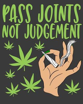 Read Pass Joints Not Judgement: A Cannabis Log Book to Rate Your Buds and Marijuana Experience - Asa H. Lee | ePub