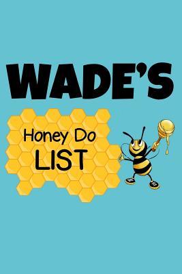 Download Wade's Honey Do List: Personalized Honey-Do Notebook for Men Named Wade - Cute Lined Note Book Pad - Novelty Notepad with Lines - Bee & Honey To Do List Journal for Men, Husband, Boyfriend, Newlywed or Dad for Birthday or Father's Day Gift - Size 6x9 -  file in ePub