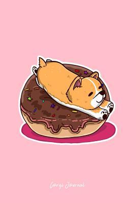 Read online Corgi Journal: Lined Journal - Chocolate Donut Welsh Corgi Cute Dog Lover Gift - Pink Ruled Diary, Prayer, Gratitude, Writing, Travel, Notebook For Men Women - 6x9 120 pages - Boredkoalas Corgi Journals | ePub