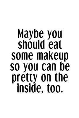 Download Maybe You Should Eat Some Makeup So You Can Be Pretty On The Inside, Too.: An Irreverent Snarky Humorous Sarcastic Funny Office Coworker & Boss Congratulation Appreciation Gratitude Thank You Gift -  file in ePub