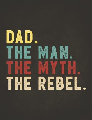 Read Funny Rebel Family Gifts: Dad the Man the Myth the Rebel Shirt Bad Influence Legend Perpetual Calendar Monthly Weekly Planner Organizer Vintage style clothes are best ever apparel for aged man & woman 8.5x11 -  | ePub