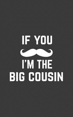 Download If You Mustache I'm The Big Cousin: If You Mustache I'm The Big Cousin Notebook - Gender Reveal Or Sibling Baby Announcement Doodle Diary Book Gift For Best Cousin Ever On Big Wedding Day From Aunt Or Uncle Who's Now A Father Or Mother - Big Cousin file in ePub