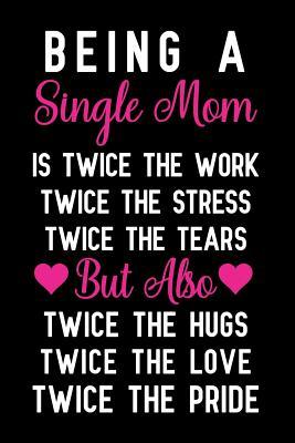 Download Being a single mom: Notebook to Write in for Father's Day, father's day gift for single mom, single mom journal, single mom notebook, single mom gifts -  | PDF