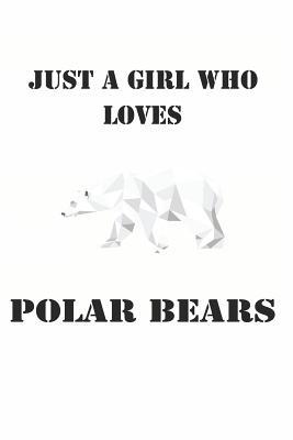 Download Just a Girl Who Loves Polar Bears: Cute Polar Bear Lovers Journal / Notebook / Diary / Birthday Gift (6x9 - 110 Blank Lined Pages) -  file in ePub