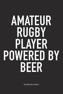 Read Amateur Rugby Player Powered By Beer: A 6x9 Inch Softcover Matte Diary Notebook With 120 Blank Lined Pages For Sports Lovers - Hashtagswag Sport Journals | ePub