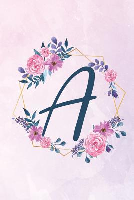 Read A: Initial A Monogram Notebook - Floral Journal for Women, Girls - Flower Lovers - Eden Edgar Journals file in ePub