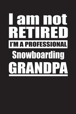 Read I Am Not Retired I'm A Professional Snowboarding Grandpa: Blank Lined Notebook Journal - Retyre Publishing file in PDF