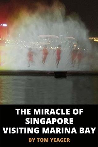 Read The Miracle of Singapore : Visiting Marina Bay (Heart of a Gypsy Travel Series) - Tom Yeager file in PDF