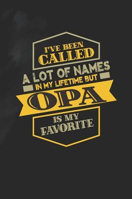 Read online I've Been Called A Lot Of Names In My Lifetime But Opa Is My Favorite: Family life Grandpa Dad Men love marriage friendship parenting wedding divorce Memory dating Journal Blank Lined Note Book Gift -  | PDF