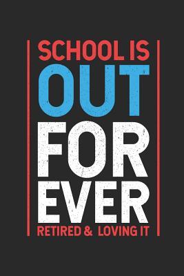 Read School Is Out Forever Retired & Loving It: Funny Retired Teacher Composition Notebook, Last Day Of Teaching, School Memory Keepsake Book, Journal For Retirement -  | ePub