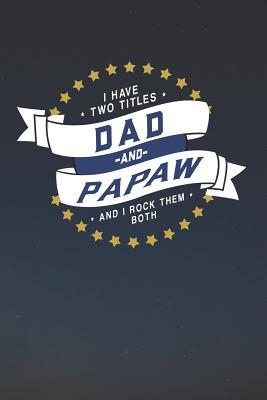 Download I Have Two Titles Dad And Papaw And I Rock Them Both: Family life Grandpa Dad Men love marriage friendship parenting wedding divorce Memory dating Journal Blank Lined Note Book Gift -  | ePub