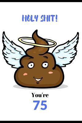 Read Holy Shit, You're 75: Novelty 75 year old Birthday Greeting Card & Gift In One. Humorous For Men Women. Both an Undated Planner/Diary & Blank Lined Gratitude Notebook. Cheeky Cover, Poop Joke. Planner/Diary Has Priorities & To Do Sections. Him & Her - Anna Bolton file in PDF