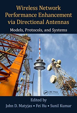 Download Wireless Network Performance Enhancement via Directional Antennas: Models, Protocols, and Systems - John D. Matyjas | PDF