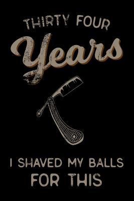 Read thirty four Years I Shaved My Balls For This: Funny 34th Birthday Gift For Men Blank Lined Journal Notebook -  | ePub