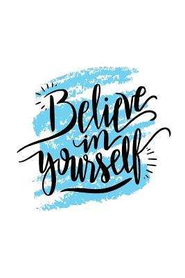 Read online Believe In Yourself: Blank Lined Inspirational Journal Notebook, Great For Writing Thoughts, Lists, Plans, Use As A Planner, And Affirmations -  | ePub