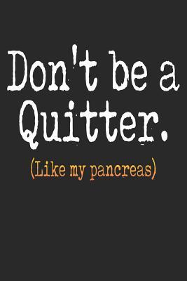 Download Don't Be a Quitter Like My Pancreas: Diabetes Log Book for Keeping Track of Blood Glucose Level - Dt Productions | ePub