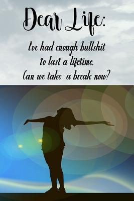 Read online Dear Life: I've Had Enough Bullshit To Last a Lifetime. Can We Take a Break Now?: Hilarious Spiritual Inspiring Motivational Notebook Journal For Women Writing Book With Blank Ruled Lined Pages Gift For Her Friend Girlfriend Birthday Christmas Notepad - Dee Phillips | PDF
