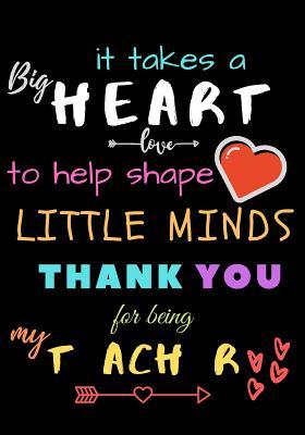 Download It Takes A Big Heart To Help Shape Little Minds Thank You For Being My Teacher: Teacher Notebook Gift - Teacher Gift Appreciation - Teacher Thank You Gift - Gift For Teachers - 7x 10 inches, 100 pages - Zone365 Creative Journals file in PDF
