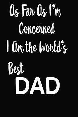 Download As Far As I'm Concerned I Am The World's Best Dad: Journal / Diary For Father -  file in PDF