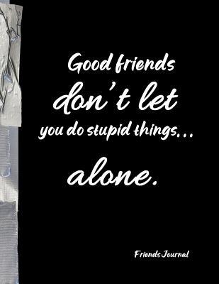Read Good Friends don't let you do stupid things alone.: Funny Friends BFF Journal Diary Notebook - Candlelight Publications file in ePub