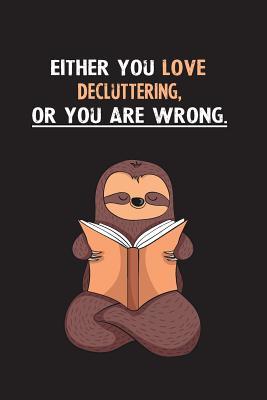 Read Either You Love Decluttering, Or You Are Wrong.: Blank Lined Notebook Journal With A Cute and Lazy Sloth Reading - Eithrsloth Publishing | ePub