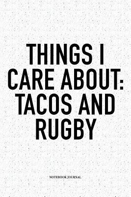Download Things I Care About: Tacos And Rugby: A 6x9 Inch Softcover Matte Notebook Diary With 120 Blank Lined Pages For Sports Lovers - Hashtagswag Sport Journals | ePub