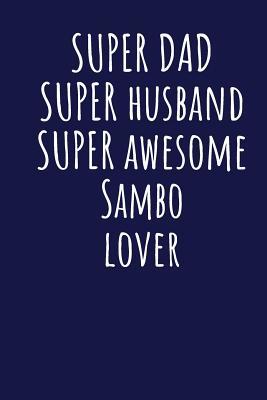 Read Super Dad Super Husband Super Awesome Sambo Lover: Blank Lined Blue Notebook Journal - Superdad Publishing file in PDF