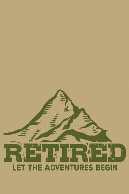 Read online Retired Let The Adventures Begin: Blank Lined College Ruled Lined Paper, 120 pages, 6 x 9 - C G Retirement Printing | PDF