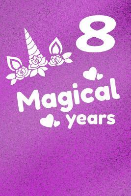 Read online 8 Magical Years: This Awesome Unicorn Journal Notebook Compostion book is perfect for drawing, sketching, doodling, writing, or use as a diary. Makes a perfect birthday gift for any girl that loves unicorns. - Sunshine Time Publishing | ePub