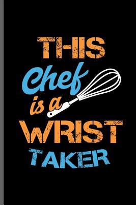 Read This chef is a Wrist Taker: Cooking Chef Cooks notebooks gift (6x9) Lined notebook to write in - Jade Travis file in PDF